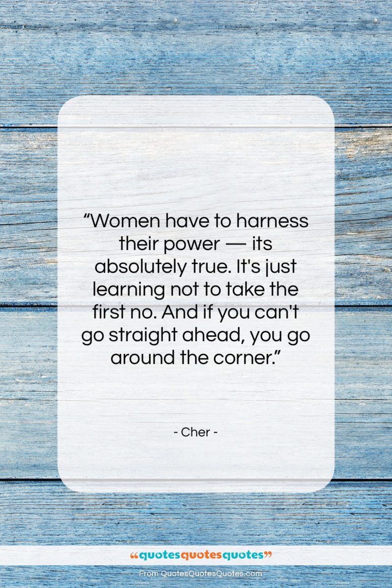 Cher quote: “Women have to harness their power —…”- at QuotesQuotesQuotes.com