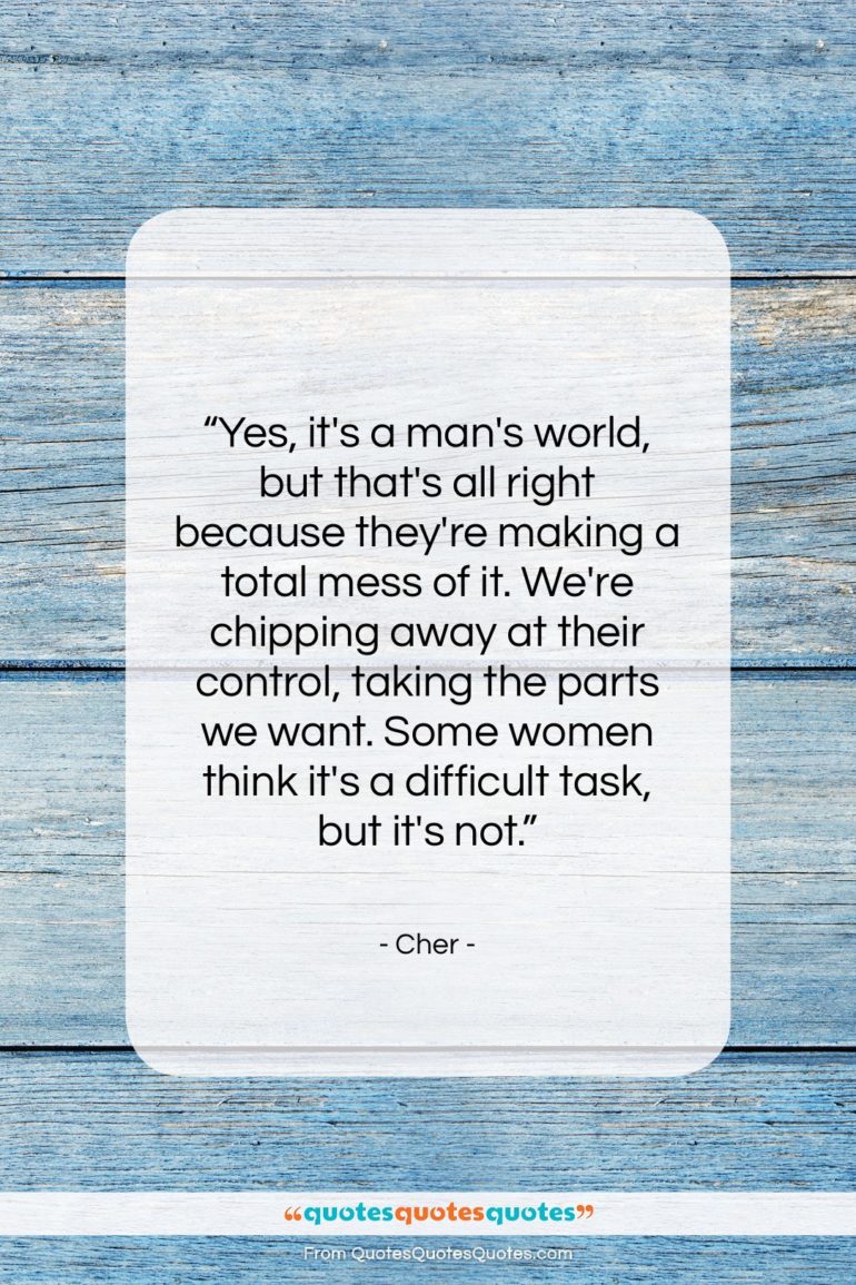 Cher quote: “Yes, it’s a man’s world, but that’s…”- at QuotesQuotesQuotes.com