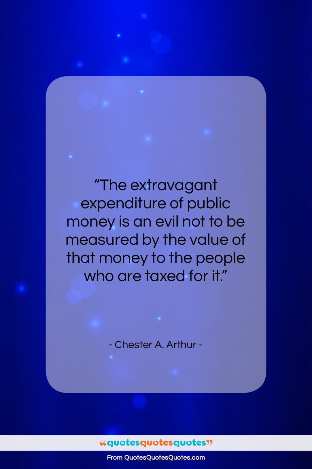 Chester A. Arthur quote: “The extravagant expenditure of public money is…”- at QuotesQuotesQuotes.com