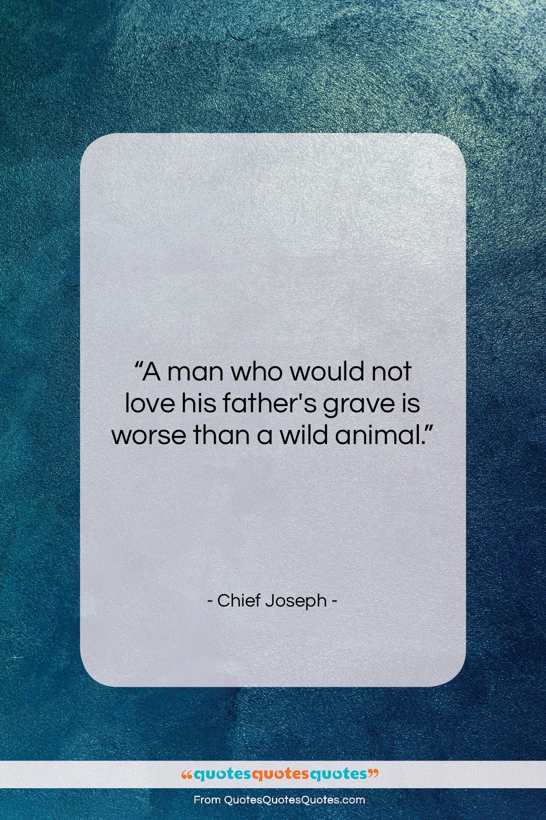 Chief Joseph quote: “A man who would not love his…”- at QuotesQuotesQuotes.com