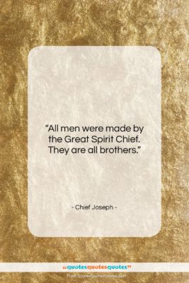 Chief Joseph quote: “All men were made by the Great…”- at QuotesQuotesQuotes.com
