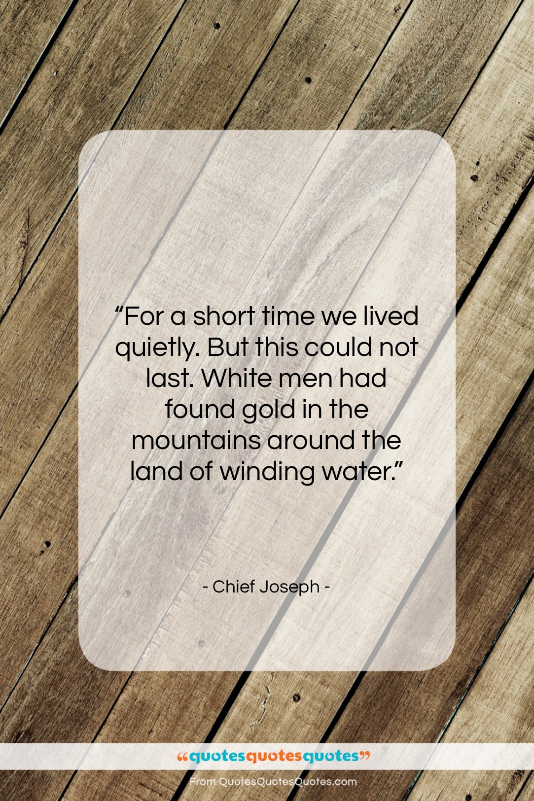 Chief Joseph quote: “For a short time we lived quietly….”- at QuotesQuotesQuotes.com