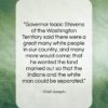 Chief Joseph quote: “Governor Isaac Stevens of the Washington Territory…”- at QuotesQuotesQuotes.com