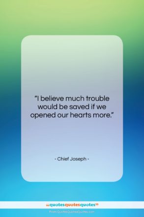 Chief Joseph quote: “I believe much trouble would be saved…”- at QuotesQuotesQuotes.com
