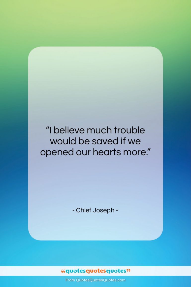 Chief Joseph quote: “I believe much trouble would be saved…”- at QuotesQuotesQuotes.com
