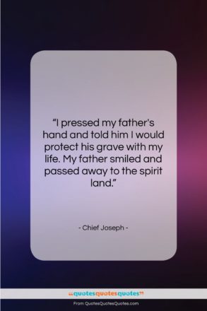 Chief Joseph quote: “I pressed my father’s hand and told…”- at QuotesQuotesQuotes.com