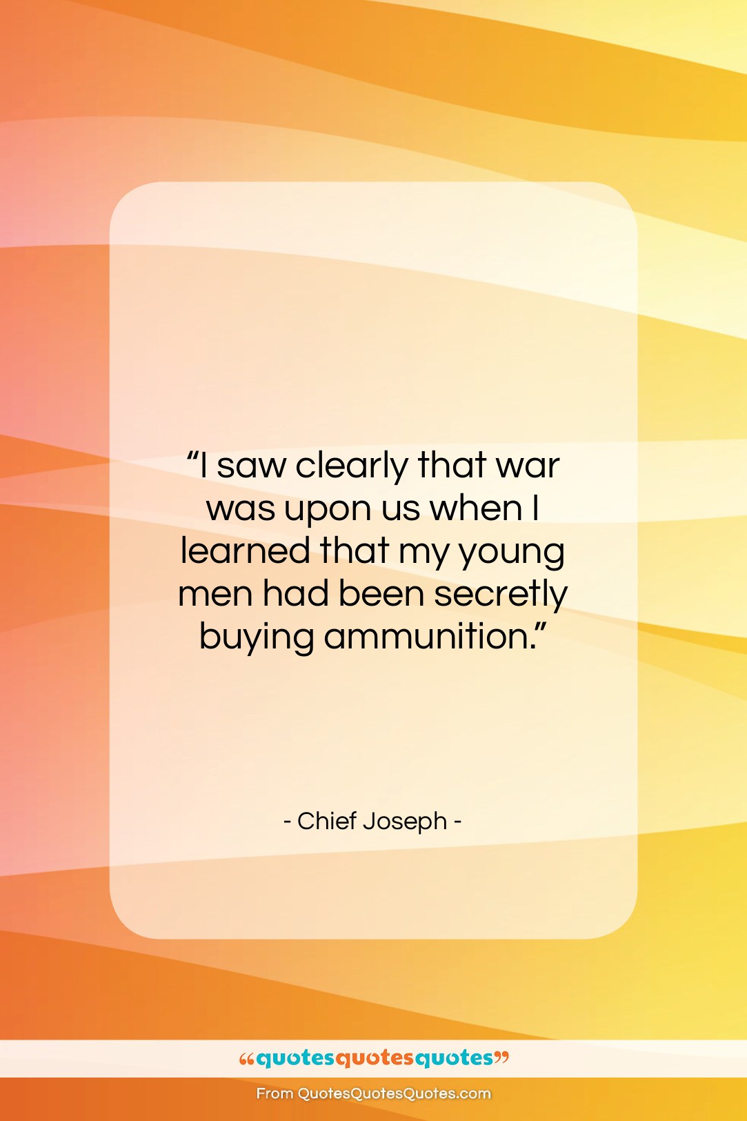 Chief Joseph quote: “I saw clearly that war was upon…”- at QuotesQuotesQuotes.com