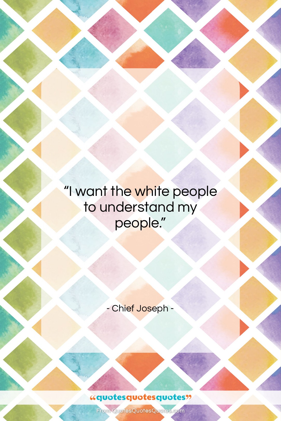 Chief Joseph quote: “I want the white people to understand…”- at QuotesQuotesQuotes.com