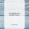 Chief Joseph quote: “I will speak with a straight tongue….”- at QuotesQuotesQuotes.com