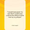 Chief Joseph quote: “I would have given my own life…”- at QuotesQuotesQuotes.com