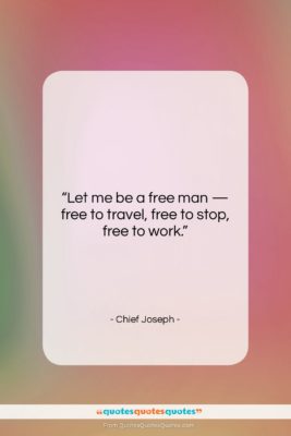 Chief Joseph quote: “Let me be a free man —…”- at QuotesQuotesQuotes.com