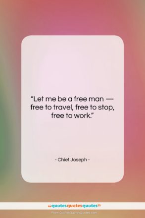 Chief Joseph quote: “Let me be a free man —…”- at QuotesQuotesQuotes.com
