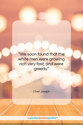 Chief Joseph quote: “We soon found that the white men…”- at QuotesQuotesQuotes.com