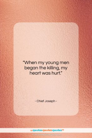 Chief Joseph quote: “When my young men began the killing,…”- at QuotesQuotesQuotes.com