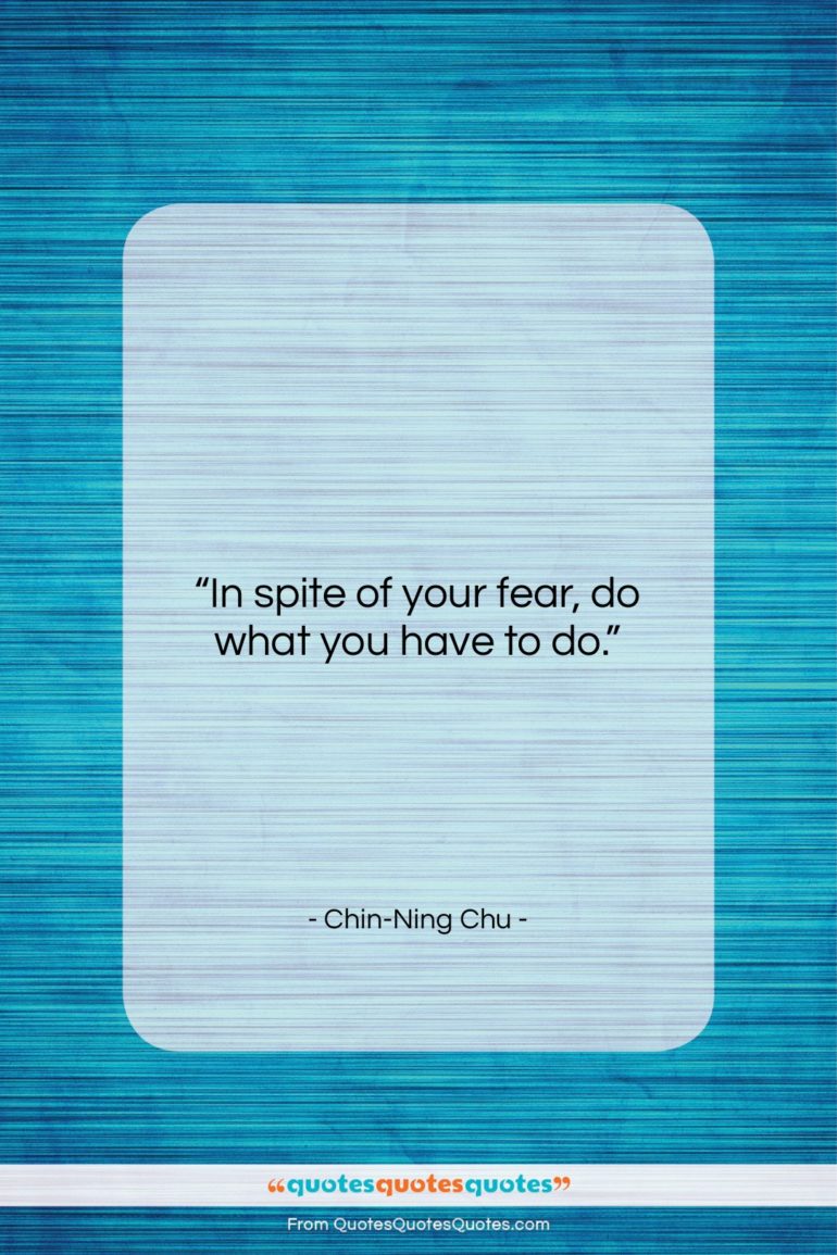 Chin-Ning Chu quote: “In spite of your fear, do what…”- at QuotesQuotesQuotes.com