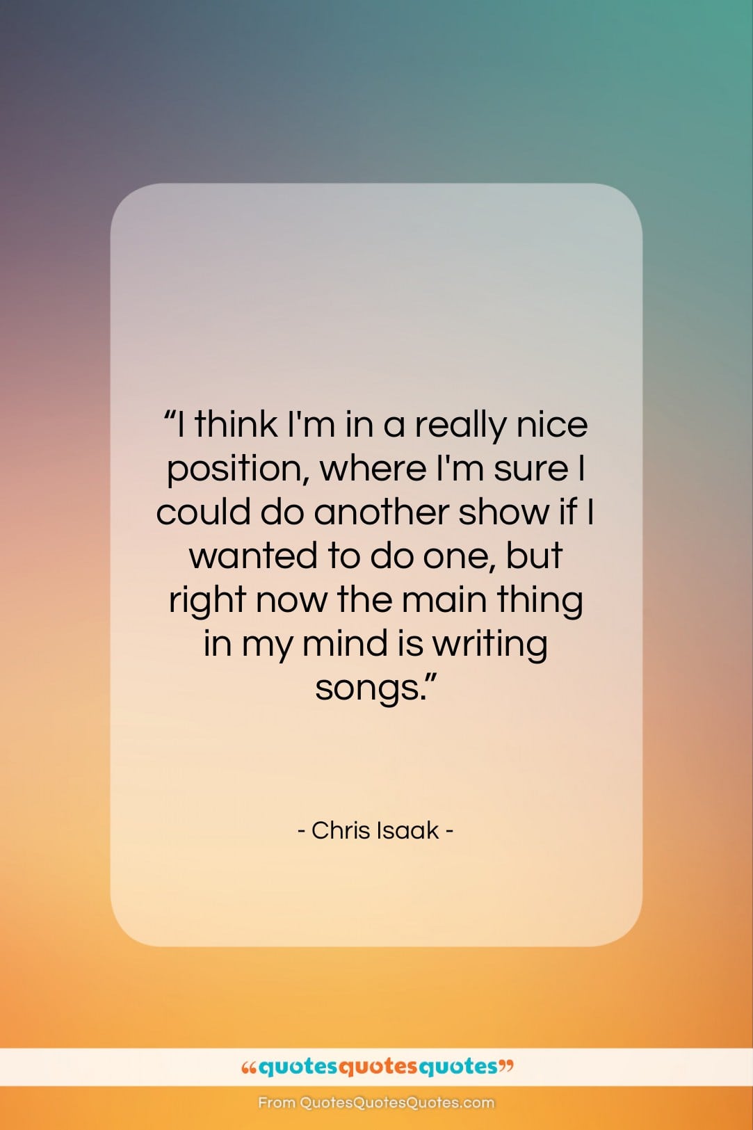 Chris Isaak quote: “I think I’m in a really nice…”- at QuotesQuotesQuotes.com