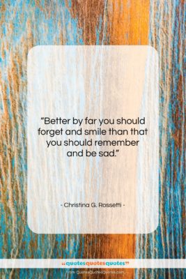 Christina G. Rossetti quote: “Better by far you should forget and…”- at QuotesQuotesQuotes.com