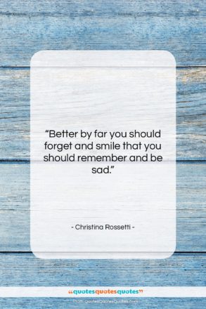Christina Rossetti quote: “Better by far you should forget and…”- at QuotesQuotesQuotes.com