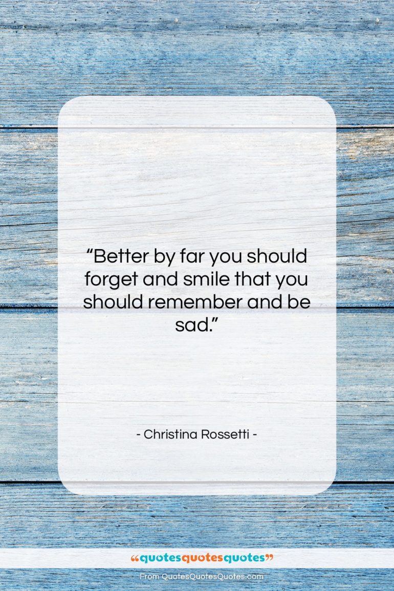 Christina Rossetti quote: “Better by far you should forget and…”- at QuotesQuotesQuotes.com