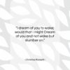 Christina Rossetti quote: “I dream of you to wake; would…”- at QuotesQuotesQuotes.com