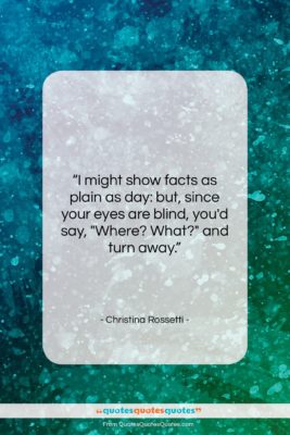 Christina Rossetti quote: “I might show facts as plain as…”- at QuotesQuotesQuotes.com