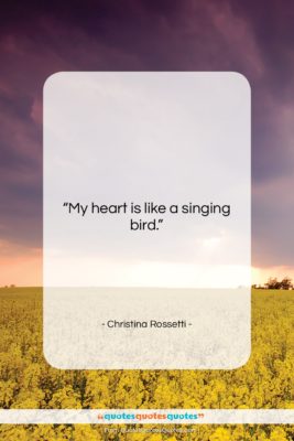 Christina Rossetti quote: “My heart is like a singing bird….”- at QuotesQuotesQuotes.com