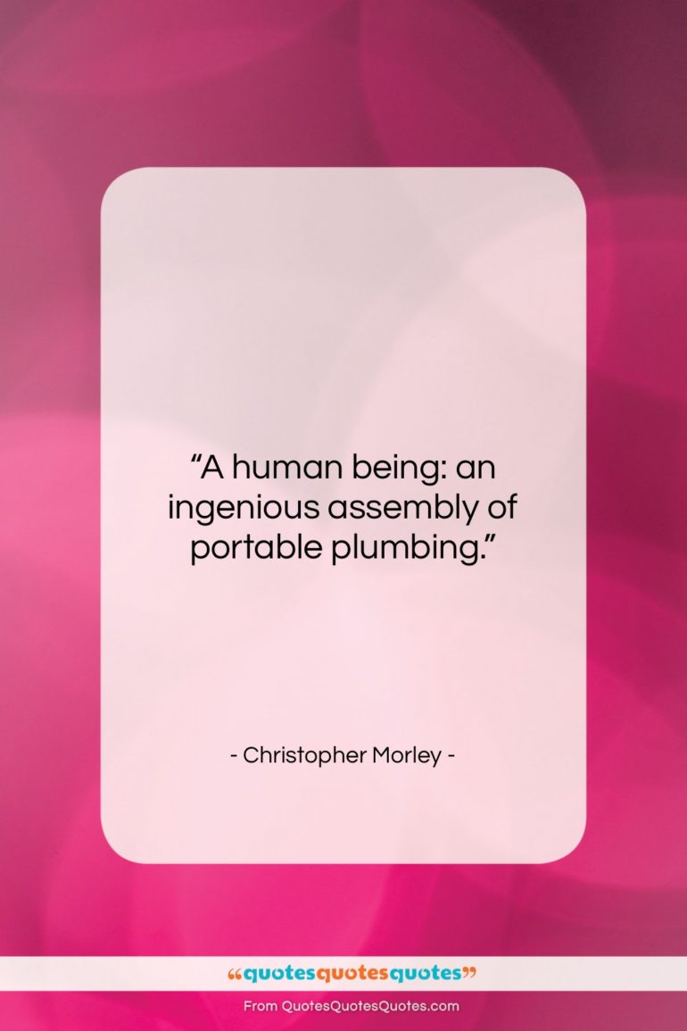 Christopher Morley quote: “A human being: an ingenious assembly of…”- at QuotesQuotesQuotes.com