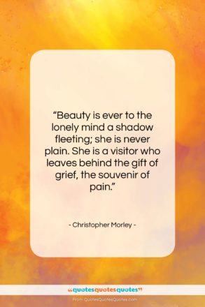 Christopher Morley quote: “Beauty is ever to the lonely mind…”- at QuotesQuotesQuotes.com