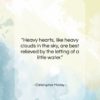 Christopher Morley quote: “Heavy hearts, like heavy clouds in the…”- at QuotesQuotesQuotes.com