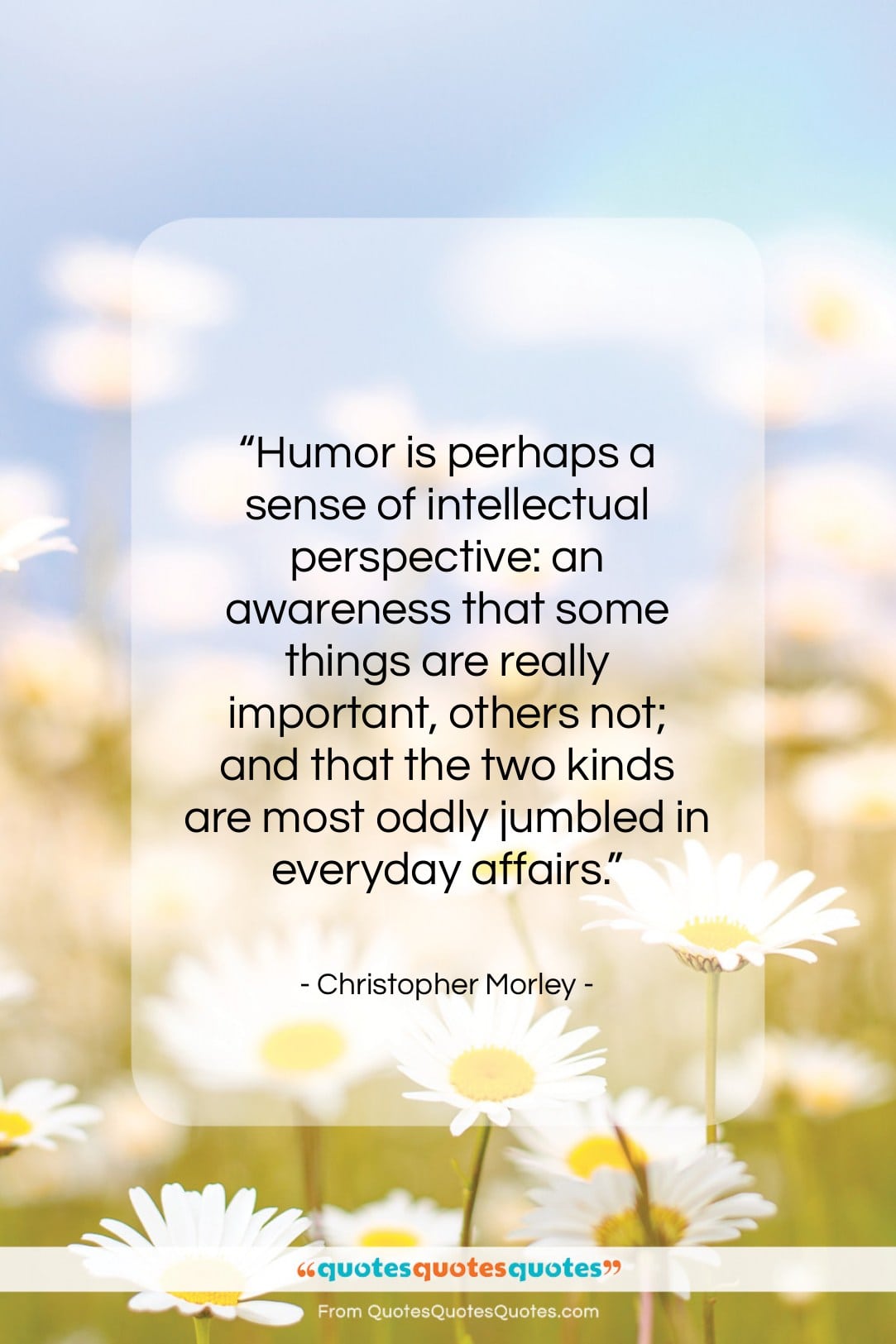 Christopher Morley quote: “Humor is perhaps a sense of intellectual…”- at QuotesQuotesQuotes.com