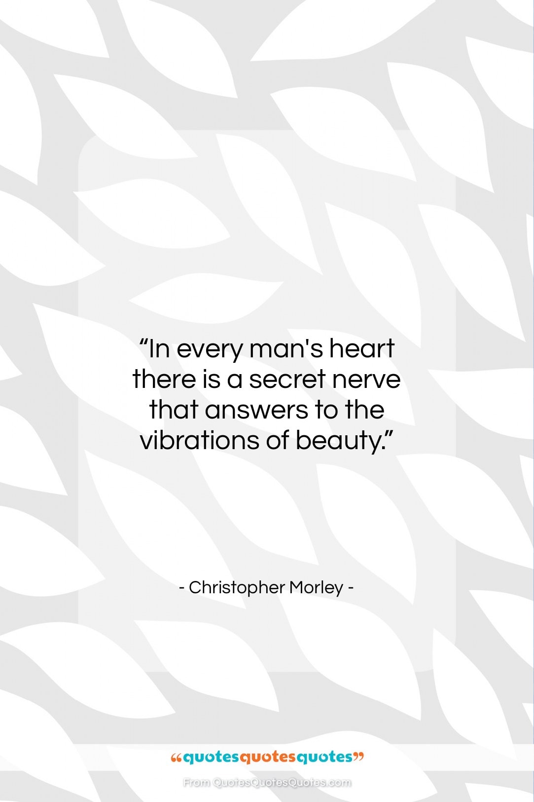 Christopher Morley quote: “In every man’s heart there is a…”- at QuotesQuotesQuotes.com