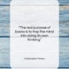 Christopher Morley quote: “The real purpose of books is to…”- at QuotesQuotesQuotes.com