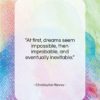Christopher Reeve quote: “At first, dreams seem impossible, then improbable,…”- at QuotesQuotesQuotes.com