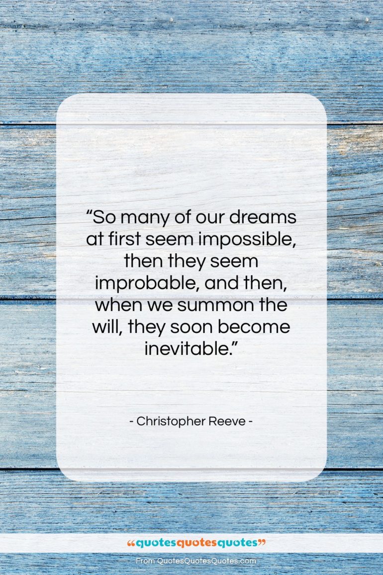 Christopher Reeve quote: “So many of our dreams at first…”- at QuotesQuotesQuotes.com