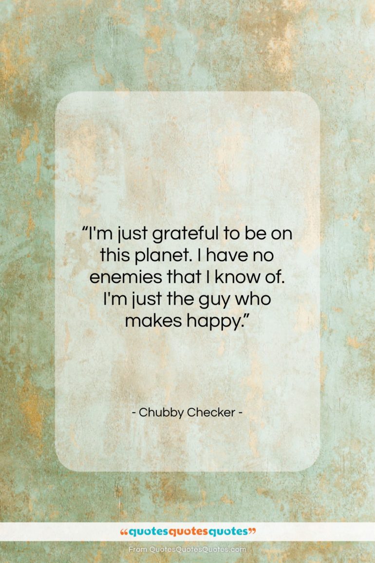 Chubby Checker quote: “I’m just grateful to be on this…”- at QuotesQuotesQuotes.com