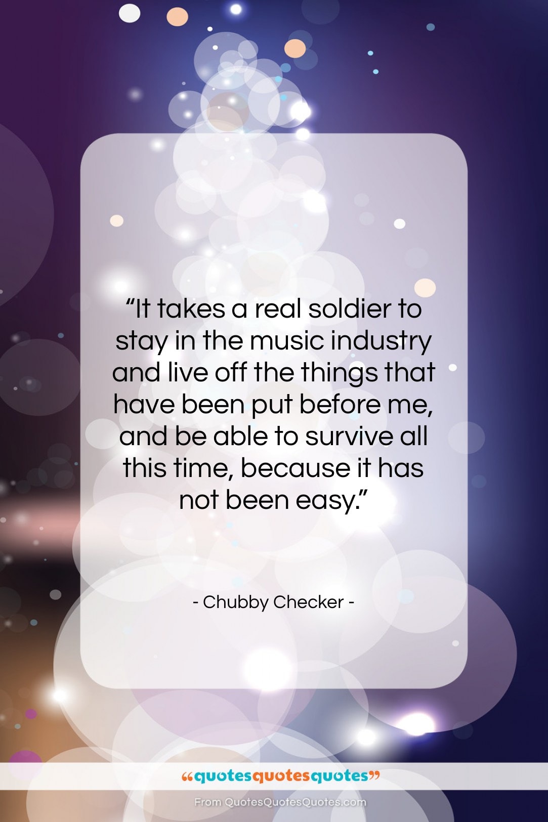 Chubby Checker quote: “It takes a real soldier to stay…”- at QuotesQuotesQuotes.com