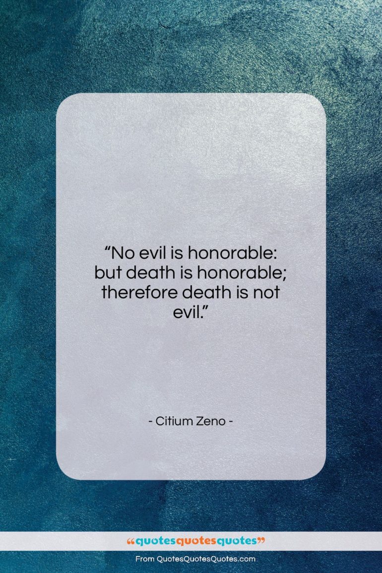 Citium Zeno quote: “No evil is honorable: but death is…”- at QuotesQuotesQuotes.com