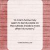 Clare Boothe Luce quote: “A man’s home may seem to be…”- at QuotesQuotesQuotes.com