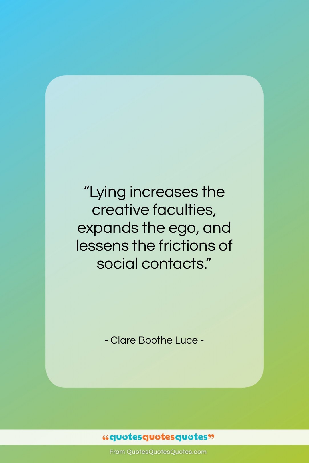 Clare Boothe Luce quote: “Lying increases the creative faculties, expands the…”- at QuotesQuotesQuotes.com