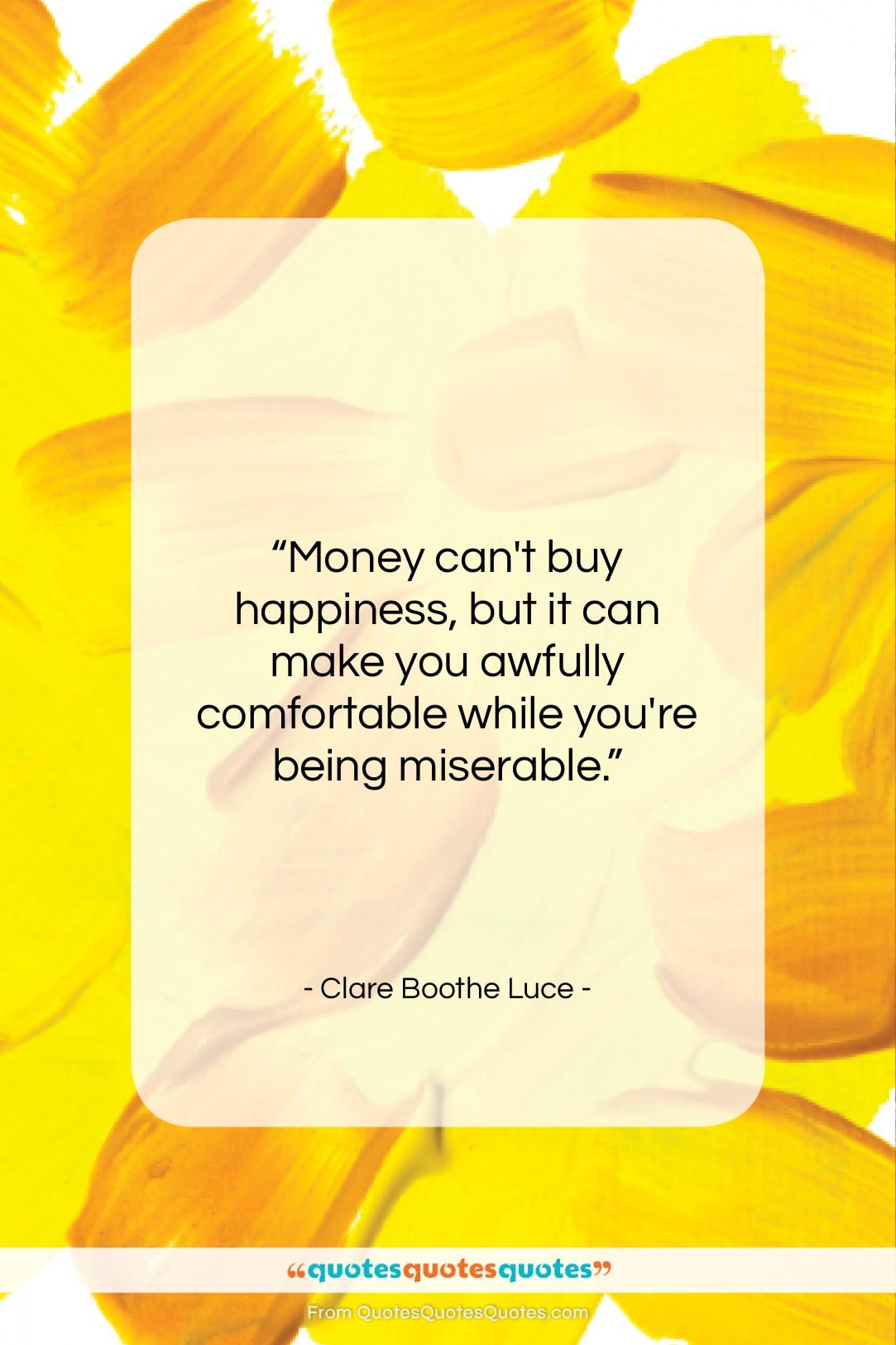 Clare Boothe Luce quote: “Money can’t buy happiness, but it can…”- at QuotesQuotesQuotes.com