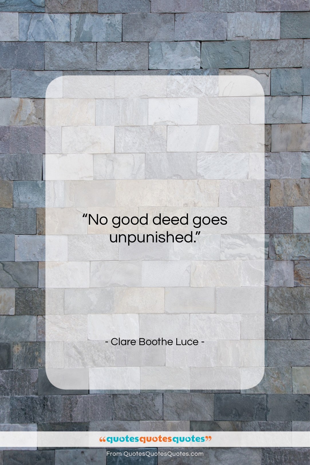 Clare Boothe Luce quote: “No good deed goes unpunished….”- at QuotesQuotesQuotes.com