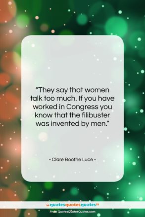 Clare Boothe Luce quote: “They say that women talk too much….”- at QuotesQuotesQuotes.com