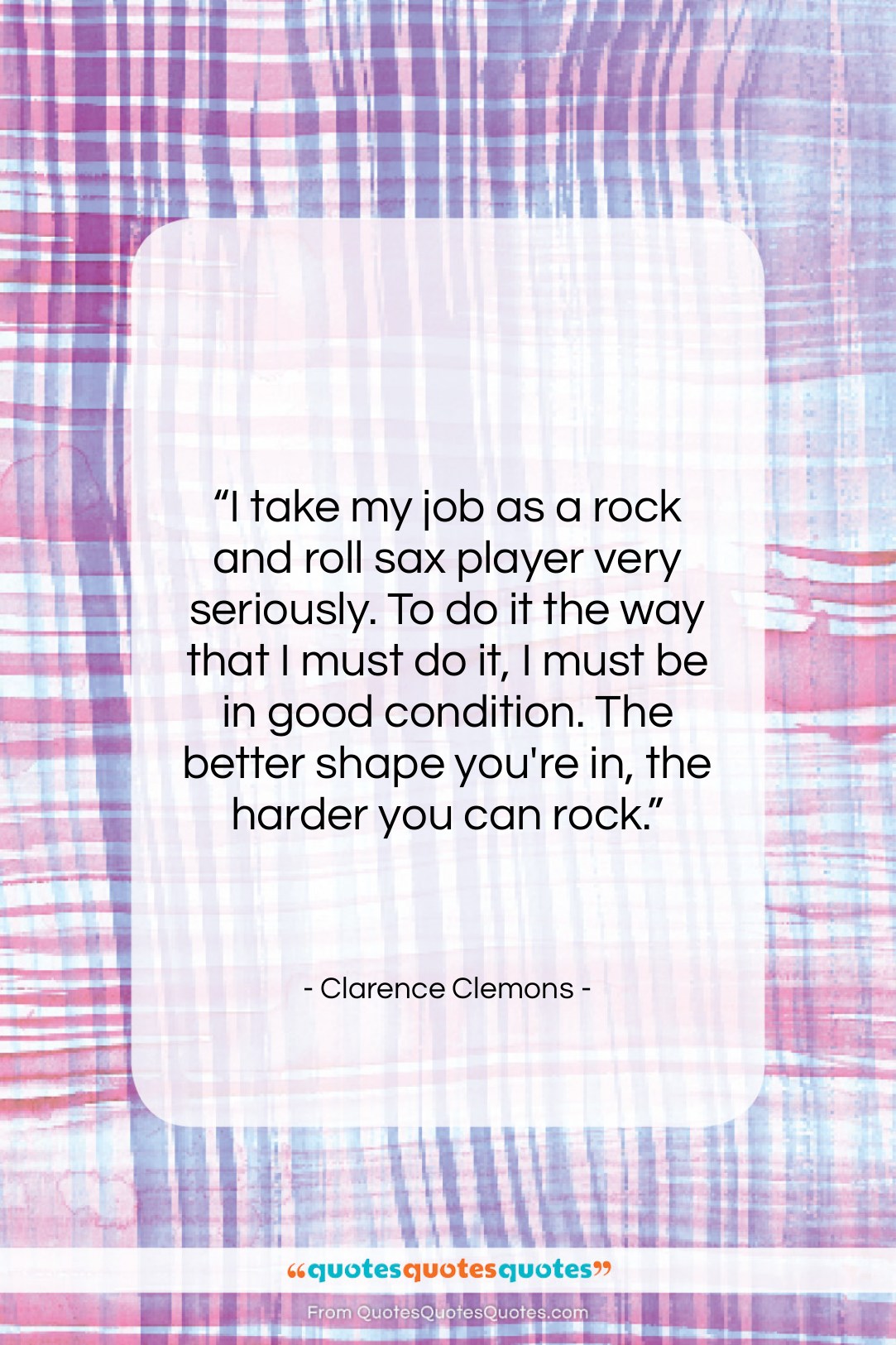 Clarence Clemons quote: “I take my job as a rock…”- at QuotesQuotesQuotes.com