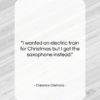 Clarence Clemons quote: “I wanted an electric train for Christmas…”- at QuotesQuotesQuotes.com