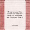 Clark Gable quote: “The only reason they come to see…”- at QuotesQuotesQuotes.com