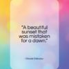 Claude Debussy quote: “A beautiful sunset that was mistaken for a dawn.”- at QuotesQuotesQuotes.com