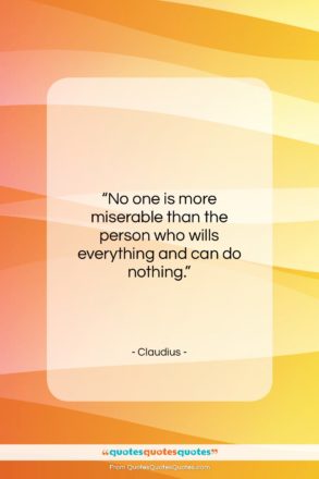 Claudius quote: “No one is more miserable than the…”- at QuotesQuotesQuotes.com