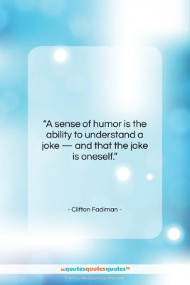 Clifton Fadiman quote: “A sense of humor is the ability…”- at QuotesQuotesQuotes.com