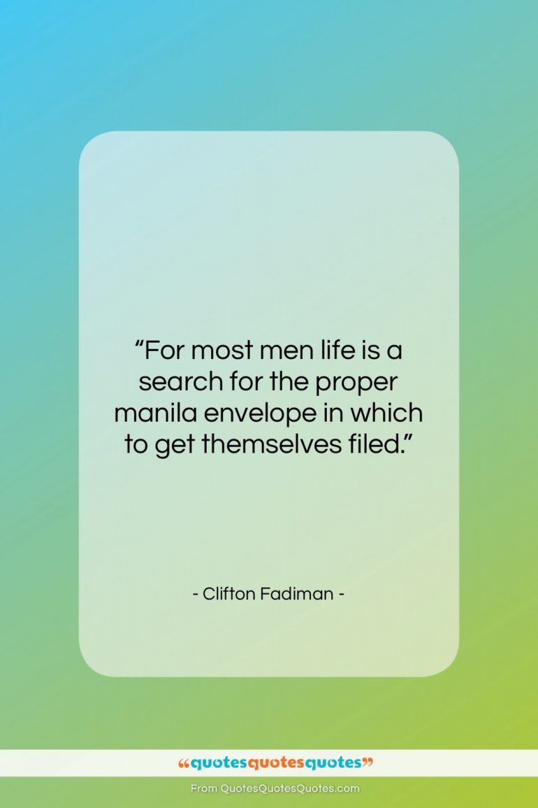Clifton Fadiman quote: “For most men life is a search…”- at QuotesQuotesQuotes.com