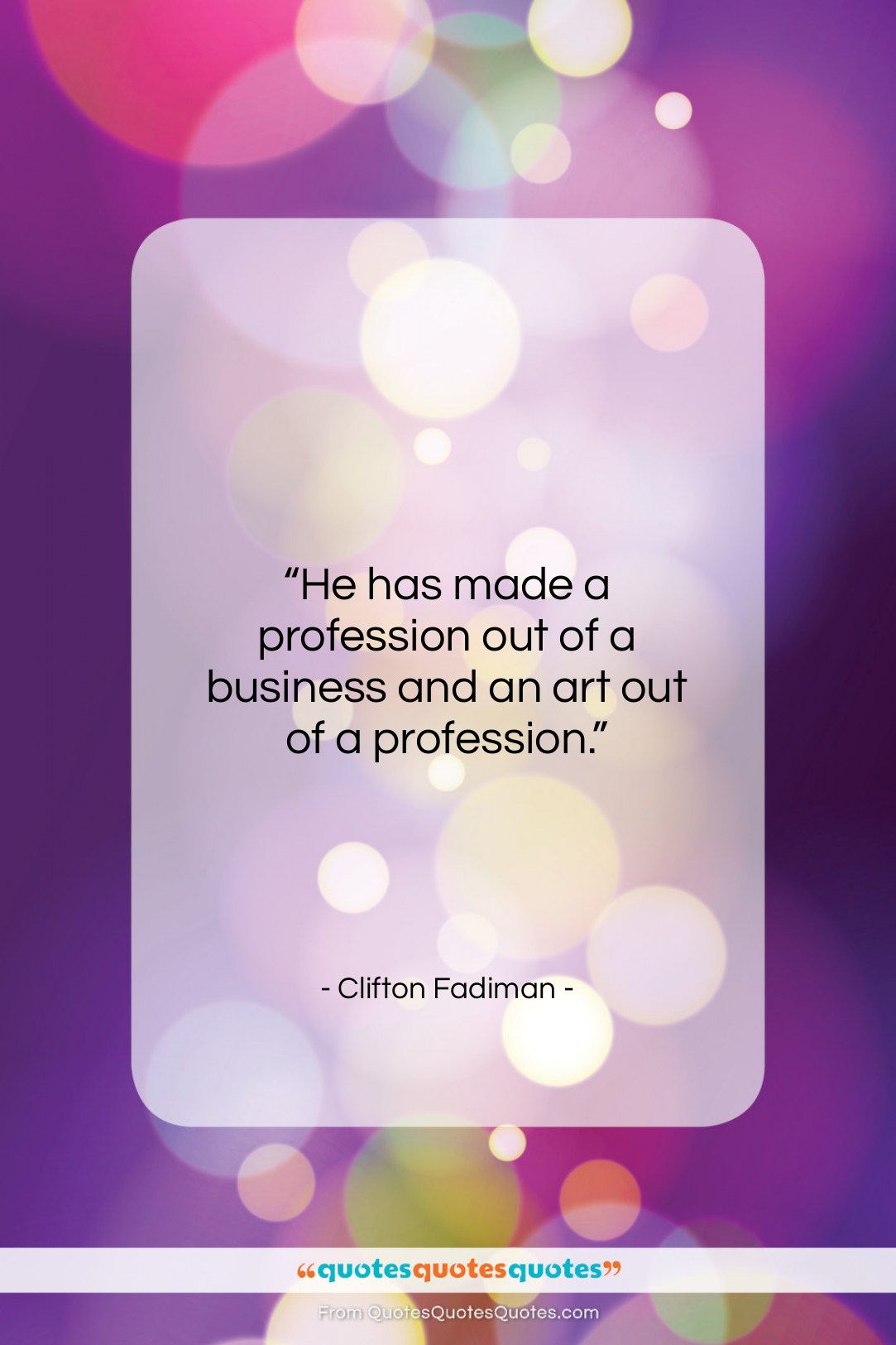 Clifton Fadiman quote: “He has made a profession out of…”- at QuotesQuotesQuotes.com
